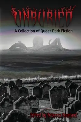 Unburied: Kolekcja mrocznej fantastyki queer - Unburied: A Collection of Queer Dark Fiction