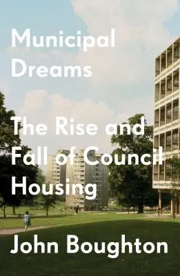 Miejskie marzenia: Powstanie i upadek mieszkań komunalnych - Municipal Dreams: The Rise and Fall of Council Housing