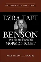 Strażnik na wieży: Ezra Taft Benson i kształtowanie się mormońskiej prawicy - Watchman on the Tower: Ezra Taft Benson and the Making of the Mormon Right