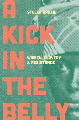 Kopniak w brzuch: Kobiety, niewolnictwo i opór - A Kick in the Belly: Women, Slavery and Resistance