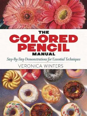 Podręcznik kolorowego ołówka: Instrukcje i techniki krok po kroku - The Colored Pencil Manual: Step-By-Step Instructions and Techniques
