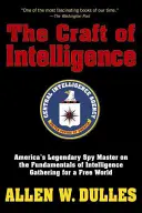 Rzemiosło wywiadu: Legendarny amerykański mistrz szpiegowski o podstawach gromadzenia danych wywiadowczych dla wolnego świata - The Craft of Intelligence: America's Legendary Spy Master on the Fundamentals of Intelligence Gathering for a Free World