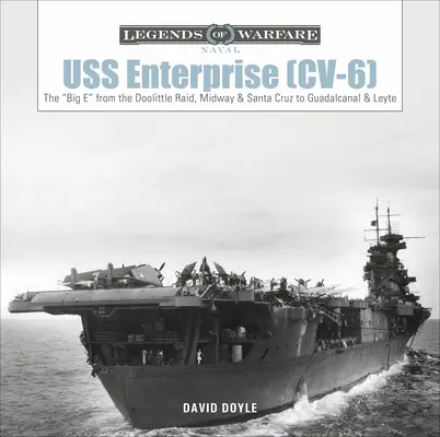 USS Enterprise (CV-6): Wielkie E od nalotu Doolittle'a, przez Midway i Santa Cruz po Guadalcanal i Leyte - USS Enterprise (CV-6): The Big E from the Doolittle Raid, Midway, and Santa Cruz to Guadalcanal and Leyte