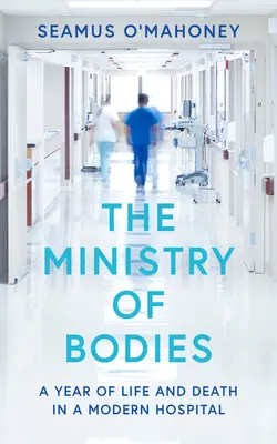 Ministerstwo Ciał: Rok życia i śmierci w nowoczesnym szpitalu - The Ministry of Bodies: A Year of Life and Death in a Modern Hospital