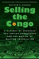 Selling the Congo: Historia europejskiej propagandy proimperialnej i kształtowania się belgijskiego imperializmu - Selling the Congo: A History of European Pro-Empire Propaganda and the Making of Belgian Imperialism