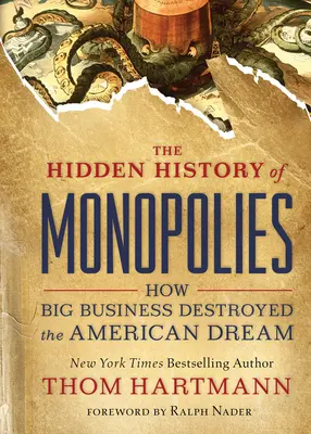 Ukryta historia monopoli: Jak wielki biznes zniszczył amerykański sen - The Hidden History of Monopolies: How Big Business Destroyed the American Dream