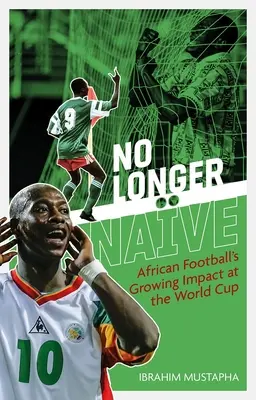 No Longer Nave: Rosnący wpływ afrykańskiej piłki nożnej na mistrzostwach świata - No Longer Nave: African Football's Growing Impact at the World Cup