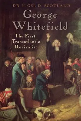 George Whitefield: Pierwszy transatlantycki odrodziciel - George Whitefield: The First Transatlantic Revivalist