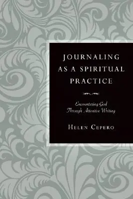 Dziennikarstwo jako praktyka duchowa: Spotkanie z Bogiem poprzez uważne pisanie - Journaling as a Spiritual Practice: Encountering God Through Attentive Writing