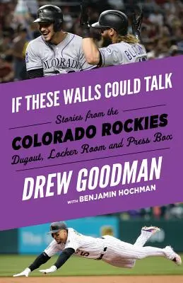 Gdyby te ściany mogły mówić: Colorado Rockies: Historie z ziemianki, szatni i loży prasowej Colorado Rockies - If These Walls Could Talk: Colorado Rockies: Stories from the Colorado Rockies Dugout, Locker Room, and Press Box