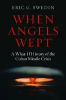 When Angels Wept: Historia kubańskiego kryzysu rakietowego w stylu „co by było gdyby - When Angels Wept: A What-If History of the Cuban Missile Crisis