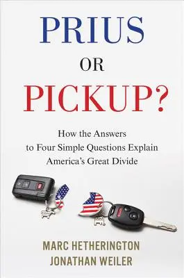 Prius czy Pickup: Jak odpowiedzi na cztery proste pytania wyjaśniają wielkie podziały w Ameryce - Prius or Pickup?: How the Answers to Four Simple Questions Explain America's Great Divide