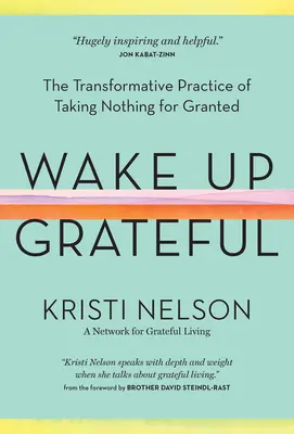 Wake Up Grateful: Transformująca praktyka nie brania niczego za darmo - Wake Up Grateful: The Transformative Practice of Taking Nothing for Granted