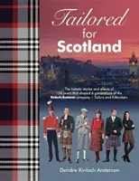 Tailored for Scotland - Historie i wydarzenia 150 lat, które ukształtowały sześć pokoleń firmy Kinloch Anderson, znanej jako Tailors and Kilt. - Tailored for Scotland - The stories and events of 150 years that shaped six generations of the Kinloch Anderson company, renowned as Tailors and Kilt