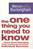 Jedna rzecz, którą musisz wiedzieć - ... O doskonałym zarządzaniu, doskonałym przywództwie i trwałym indywidualnym sukcesie - One Thing You Need to Know - ... About Great Managing, Great Leading and Sustained Individual Success