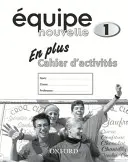 Equipe nouvelle: Część 1: Zeszyt ćwiczeń En Plus - Equipe nouvelle: Part 1: En Plus Workbook