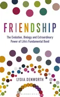 Przyjaźń - Ewolucja, biologia i niezwykła siła podstawowej więzi życiowej - Friendship - The Evolution, Biology and Extraordinary Power of Life's Fundamental Bond