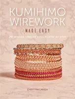 Kumihimo Wirework Made Easy: 20 projektów plecionej biżuterii krok po kroku - Kumihimo Wirework Made Easy: 20 Braided Jewelry Designs Step-By-Step