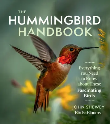 Podręcznik kolibra: Wszystko, co musisz wiedzieć o tych fascynujących ptakach - The Hummingbird Handbook: Everything You Need to Know about These Fascinating Birds