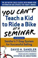 Nie można nauczyć dziecka jazdy na rowerze na seminarium, wydanie 2: 7-etapowy system skutecznej sprzedaży Sandler Training - You Can't Teach a Kid to Ride a Bike at a Seminar, 2nd Edition: Sandler Training's 7-Step System for Successful Selling