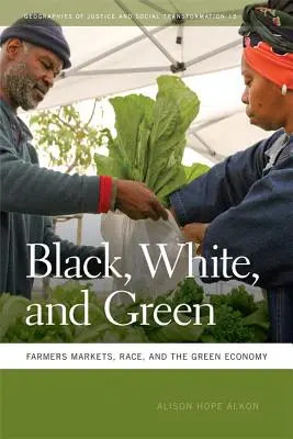 Czarne, białe i zielone: Rynki rolne, rasa i zielona gospodarka - Black, White, and Green: Farmers Markets, Race, and the Green Economy