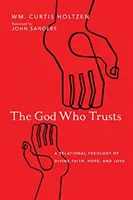 Bóg, który ufa: Relacyjna teologia boskiej wiary, nadziei i miłości - The God Who Trusts: A Relational Theology of Divine Faith, Hope, and Love