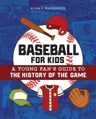 Baseball dla dzieci: Przewodnik młodego fana po historii gry - Baseball for Kids: A Young Fan's Guide to the History of the Game