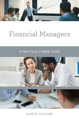 Menedżerowie finansowi: Praktyczny przewodnik po karierze - Financial Managers: A Practical Career Guide