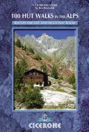 100 Hut Walks in the Alps - Trasy na jednodniowe spacery i noclegi we Francji, Szwajcarii, Włoszech, Austrii i Słowenii - 100 Hut Walks in the Alps - Routes for day walks and overnight stays in France, Switzerland, Italy, Austria and Slovenia