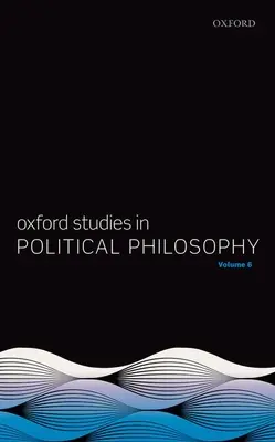 Oksfordzkie studia nad filozofią polityczną, tom 6 - Oxford Studies in Political Philosophy Volume 6