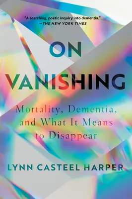 O znikaniu: śmiertelność, demencja i co to znaczy zniknąć? - On Vanishing: Mortality, Dementia, and What It Means to Disappear