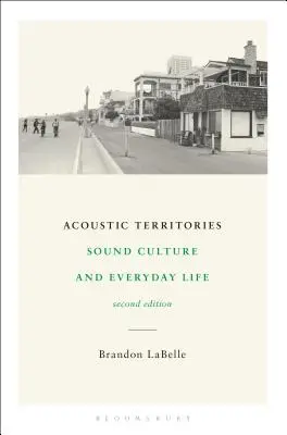 Terytoria akustyczne, wydanie drugie: Kultura dźwięku i życie codzienne - Acoustic Territories, Second Edition: Sound Culture and Everyday Life