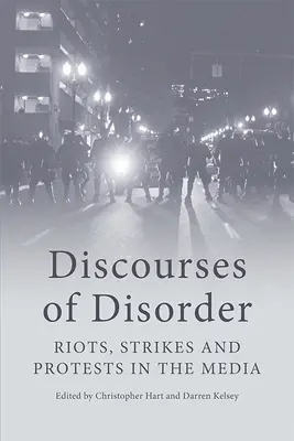 Dyskursy nieporządku: Zamieszki, strajki i protesty w mediach - Discourses of Disorder: Riots, Strikes and Protests in the Media