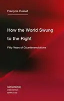 Jak świat skręcił w prawo: Pięćdziesiąt lat kontrrewolucji - How the World Swung to the Right: Fifty Years of Counterrevolutions