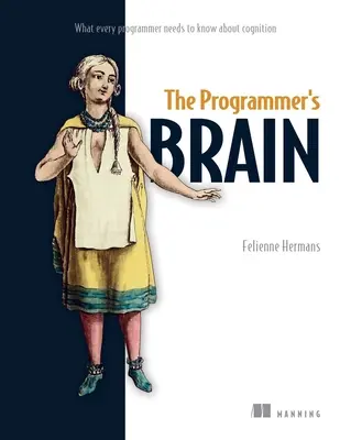 Mózg programisty: Co każdy programista powinien wiedzieć o poznaniu - The Programmer's Brain: What Every Programmer Needs to Know about Cognition