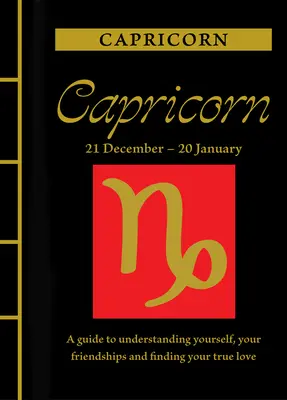 Koziorożec: Przewodnik po zrozumieniu siebie, swoich przyjaźni i znalezieniu prawdziwej miłości - Capricorn: A Guide to Understanding Yourself, Your Friendships and Finding Your True Love