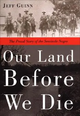 Nasza ziemia, zanim umrzemy: Dumna historia Murzynów Seminolskich - Our Land Before We Die: The Proud Story of the Seminole Negro