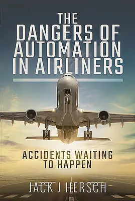 Niebezpieczeństwa automatyzacji w samolotach pasażerskich: Wypadki czekają, by się wydarzyć - The Dangers of Automation in Airliners: Accidents Waiting to Happen