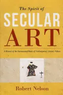 Duch sztuki świeckiej: Historia sakramentalnych korzeni współczesnych wartości artystycznych - The Spirit of Secular Art: A History of the Sacramental Roots of Contemporary Artistic Values