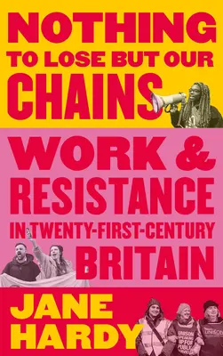 Nic do stracenia oprócz naszych łańcuchów: Praca i opór w dwudziestopierwszowiecznej Wielkiej Brytanii - Nothing to Lose But Our Chains: Work and Resistance in Twenty-First-Century Britain