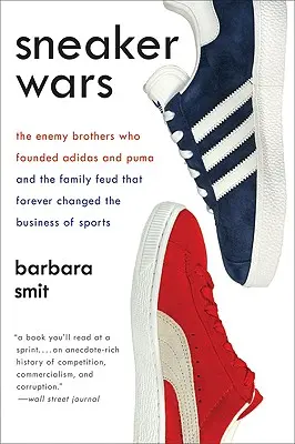 Sneaker Wars: Wrodzy bracia, którzy założyli Adidas i Puma oraz rodzinna kłótnia, która na zawsze zmieniła biznes sportowy - Sneaker Wars: The Enemy Brothers Who Founded Adidas and Puma and the Family Feud That Forever Changed the Business of Sports