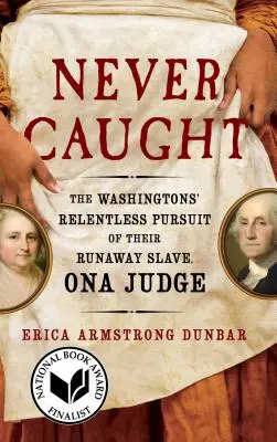 Never Caught: Nieustanny pościg Washingtonów za zbiegłą niewolnicą, Oną Judge - Never Caught: The Washingtons' Relentless Pursuit of Their Runaway Slave, Ona Judge