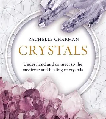 Kryształy: Zrozum i połącz się z medycyną i uzdrawianiem kryształów (wydanie zaktualizowane) - Crystals: Understand and Connect to the Medicine and Healing of Crystals (Updated Edition)