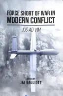 Siła krótsza niż wojna we współczesnym konflikcie: Jus Ad VIM - Force Short of War in Modern Conflict: Jus Ad VIM