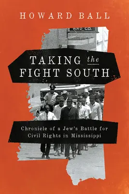 Podejmując walkę na południu: Kronika żydowskiej walki o prawa obywatelskie w Mississippi - Taking the Fight South: Chronicle of a Jew's Battle for Civil Rights in Mississippi