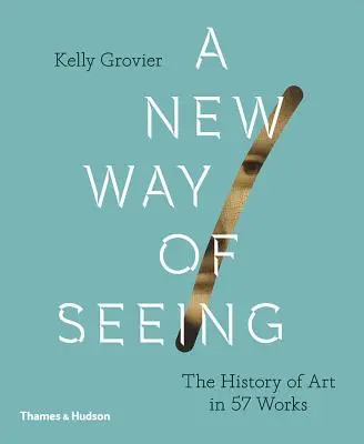 Nowy sposób widzenia: Historia sztuki w 57 dziełach - New Way of Seeing: The History of Art in 57 Works