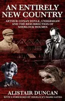 Zupełnie nowy kraj - Arthur Conan Doyle, Undershaw i zmartwychwstanie Sherlocka Holmesa - An Entirely New Country - Arthur Conan Doyle, Undershaw and the Resurrection of Sherlock Holmes