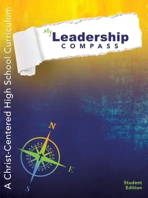 Mój kompas przywództwa: Program nauczania dla szkół średnich skoncentrowany na Chrystusie - wydanie dla uczniów - My Leadership Compass: A Christ-Centered High School Curriculum - Student Edition