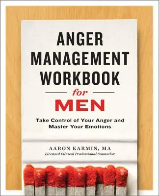 Podręcznik zarządzania gniewem dla mężczyzn: Przejmij kontrolę nad swoim gniewem i opanuj emocje - Anger Management Workbook for Men: Take Control of Your Anger and Master Your Emotions