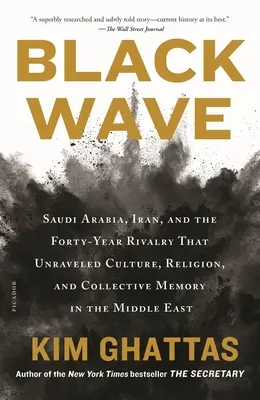 Czarna fala: Arabia Saudyjska, Iran i czterdziestoletnia rywalizacja, która rozwikłała kulturę, religię i pamięć zbiorową na Bliskim Wschodzie - Black Wave: Saudi Arabia, Iran, and the Forty-Year Rivalry That Unraveled Culture, Religion, and Collective Memory in the Middle E